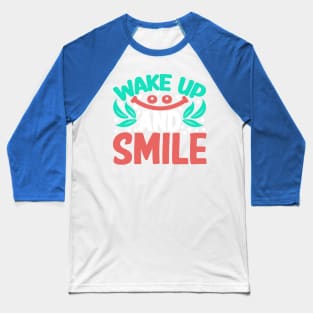 wake up and smile 1 Baseball T-Shirt